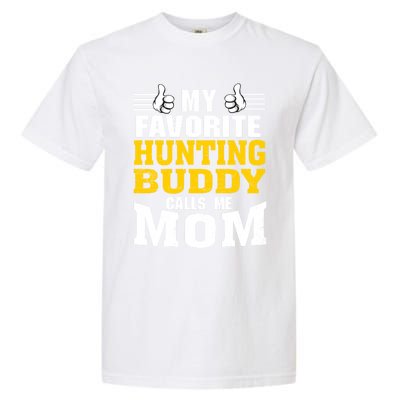 My Favorite Hunting Buddy Calls Me Mom Great Gift Garment-Dyed Heavyweight T-Shirt