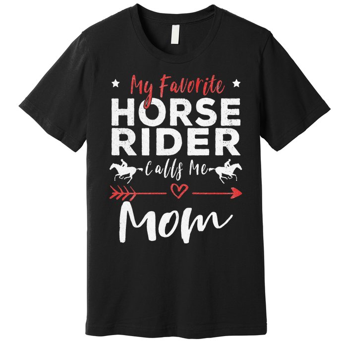 My Favorite Horse Rider Calls Me Mom Horseback Riding Mom Premium T-Shirt