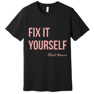 Myprideapparel Fix It Yourself Black Women Premium T-Shirt