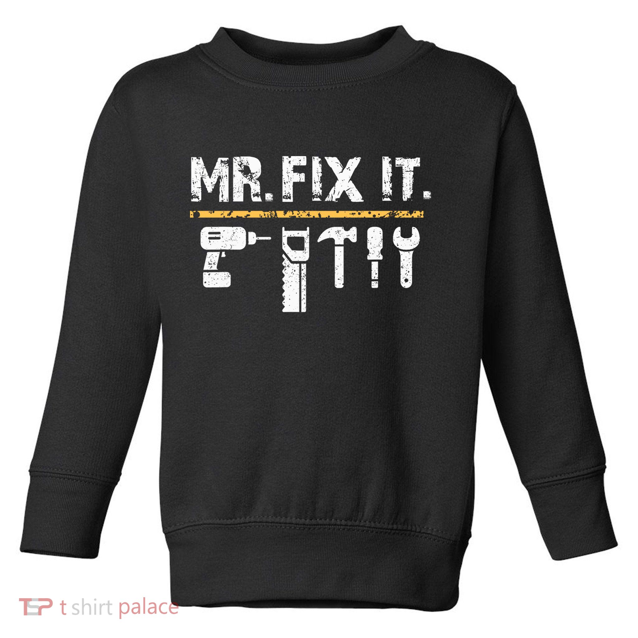 Mr Fix It . Funny Handyman Woodworking Toddler Sweatshirt