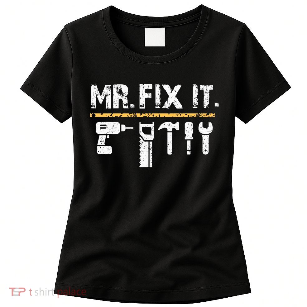 Mr Fix It . Funny Handyman Woodworking Womens T-Shirt