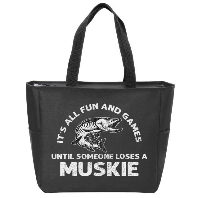 Muskie Fishing Its All Fun And Games Until Someone Loses Zip Tote Bag