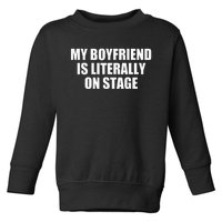 My Friend Is Literally On Stage Toddler Sweatshirt