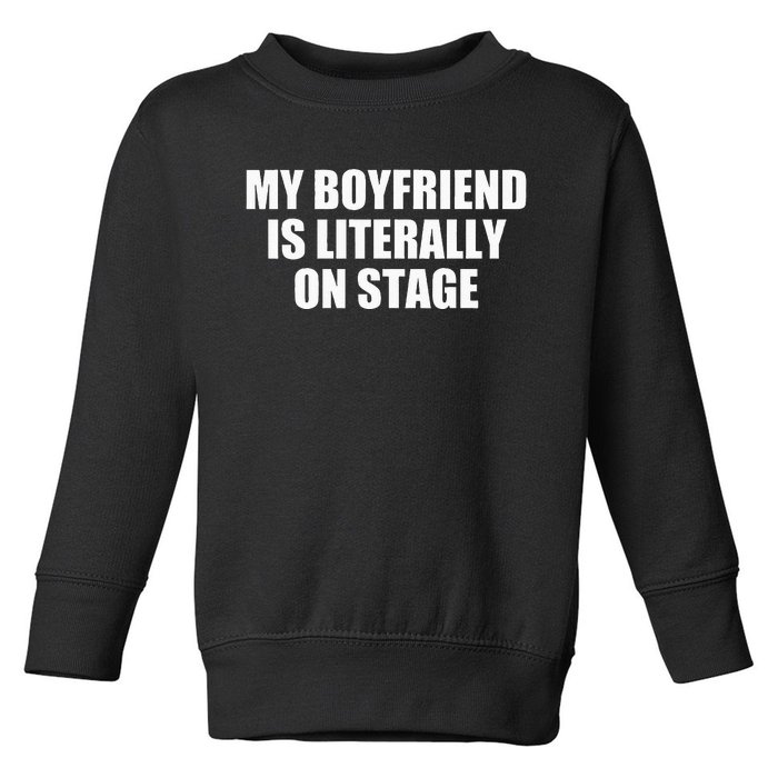 My Friend Is Literally On Stage Toddler Sweatshirt