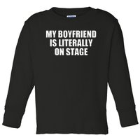 My Friend Is Literally On Stage Toddler Long Sleeve Shirt