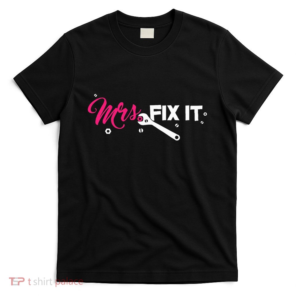Mrs. Fix It For Handywoman Or Wife Who Likes To Fix T-Shirt