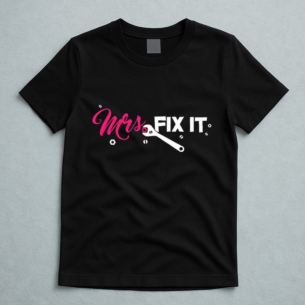 Mrs. Fix It For Handywoman Or Wife Who Likes To Fix T-Shirt