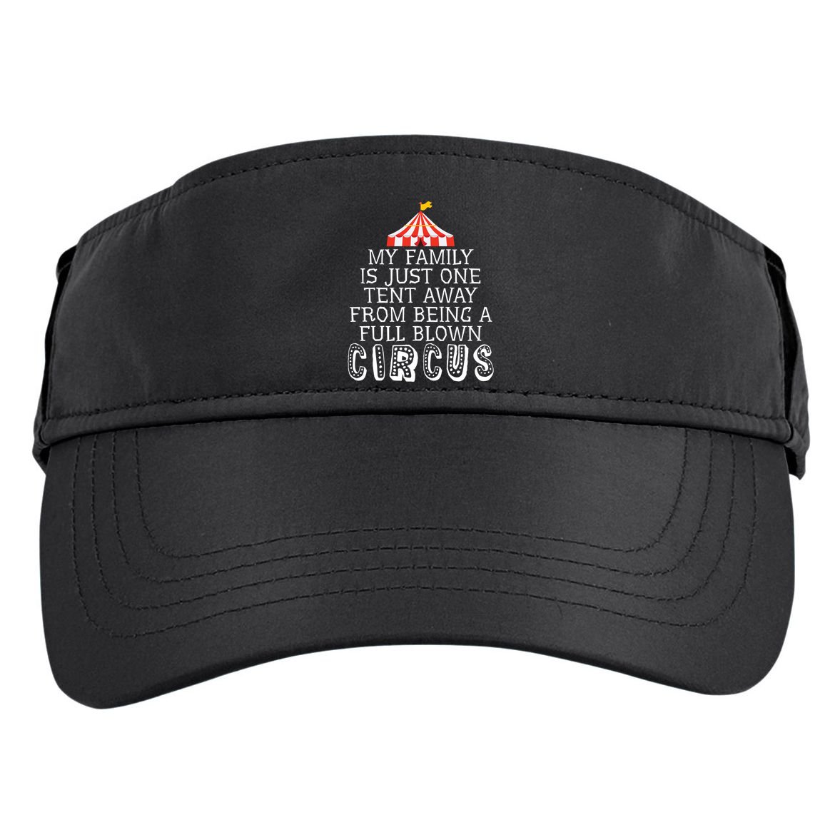 My Family Is Just One Tent Away From Circus Sarcastic Parent Cute Gift Adult Drive Performance Visor