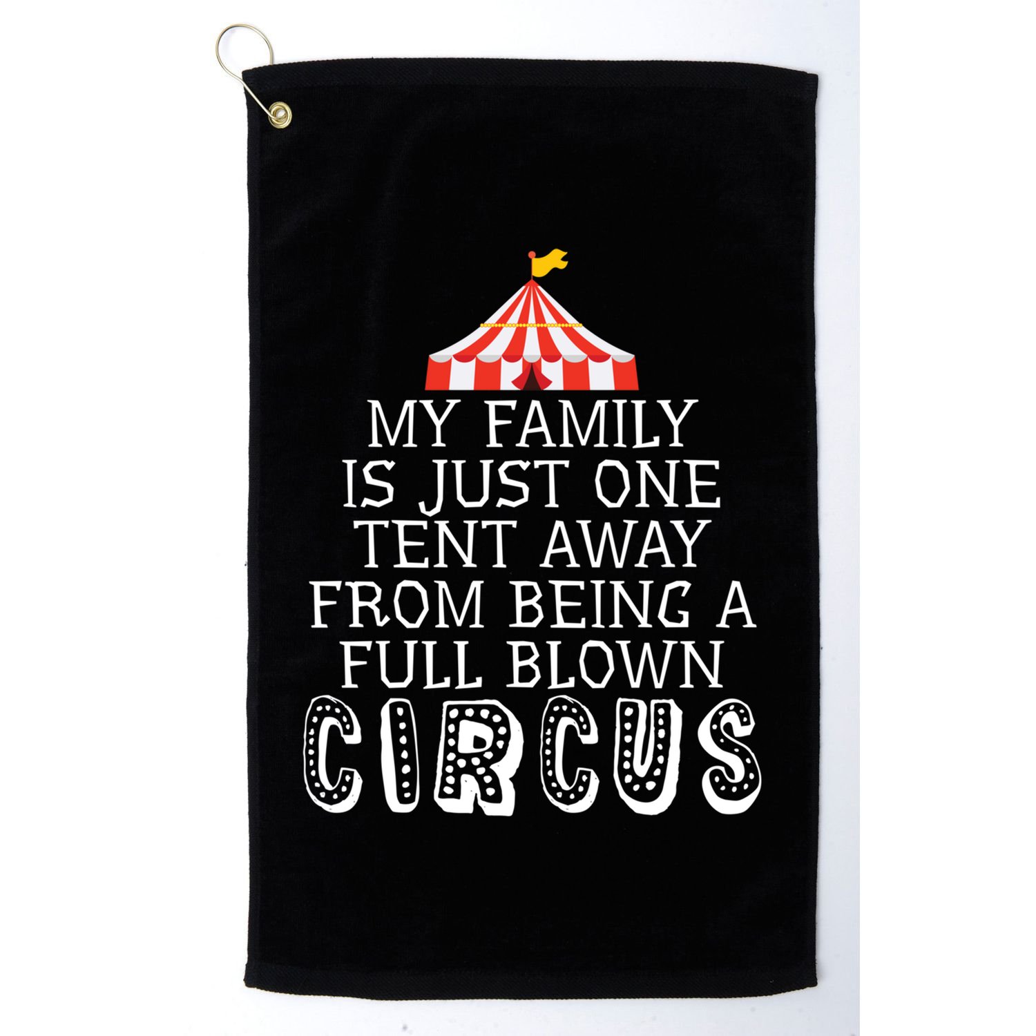 My Family Is Just One Tent Away From Circus Sarcastic Parent Cute Gift Golf Towel
