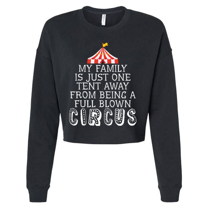My Family Is Just One Tent Away From Circus Sarcastic Parent Cute Gift Cropped Pullover Crew