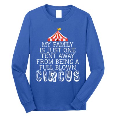 My Family Is Just One Tent Away From Circus Sarcastic Parent Cute Gift Long Sleeve Shirt