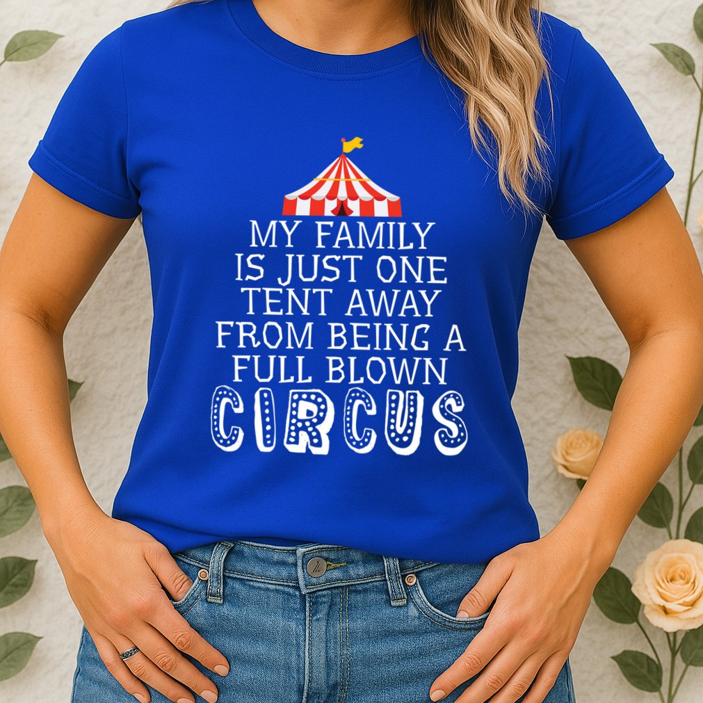 My Family Is Just One Tent Away From Circus Sarcastic Parent Cute Gift Womens T-Shirt
