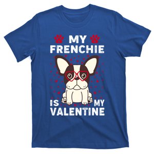 My Frenchie Is My Valentine ValentineS Day French Bulldog Gift T-Shirt