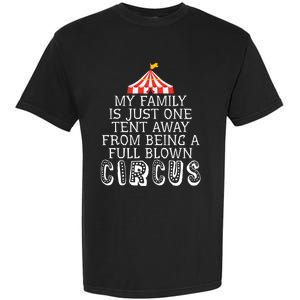 My Family Is Just One Tent Away From Circus Sarcastic Parent Cute Gift Garment-Dyed Heavyweight T-Shirt