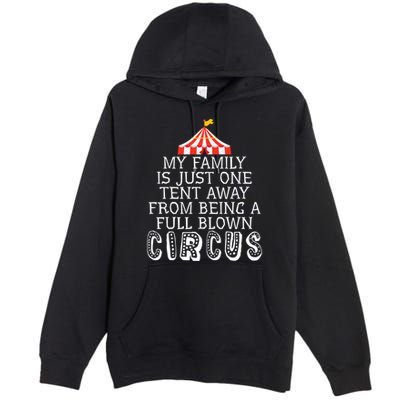 My Family Is Just One Tent Away From Circus Sarcastic Parent Cute Gift Premium Pullover Hoodie