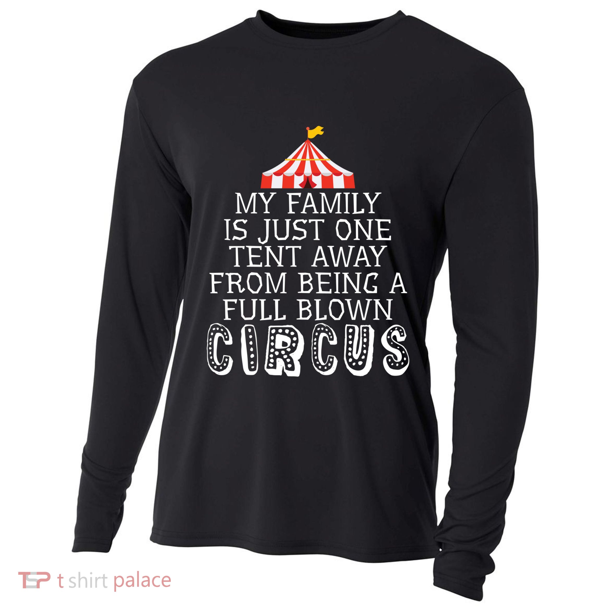 My Family Is Just One Tent Away From Circus Sarcastic Parent Cute Gift Cooling Performance Long Sleeve Crew