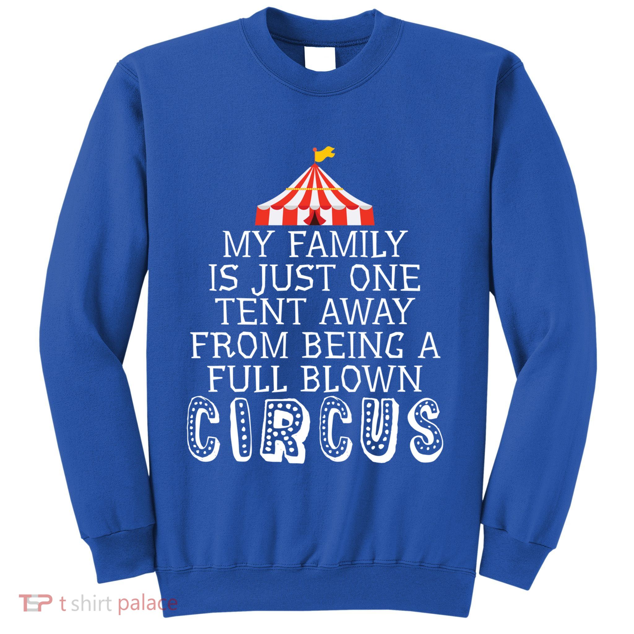 My Family Is Just One Tent Away From Circus Sarcastic Parent Cute Gift Sweatshirt