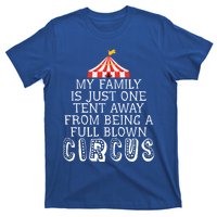 My Family Is Just One Tent Away From Circus Sarcastic Parent Cute Gift T-Shirt