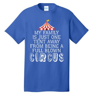 My Family Is Just One Tent Away From Circus Sarcastic Parent Cute Gift Tall T-Shirt