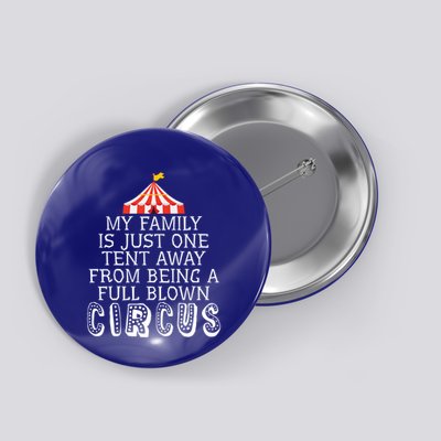 My Family Is Just One Tent Away From Circus Sarcastic Parent Cute Gift Button