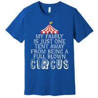 My Family Is Just One Tent Away From Circus Sarcastic Parent Cute Gift Premium T-Shirt