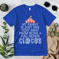 My Family Is Just One Tent Away From Circus Sarcastic Parent Cute Gift Premium T-Shirt