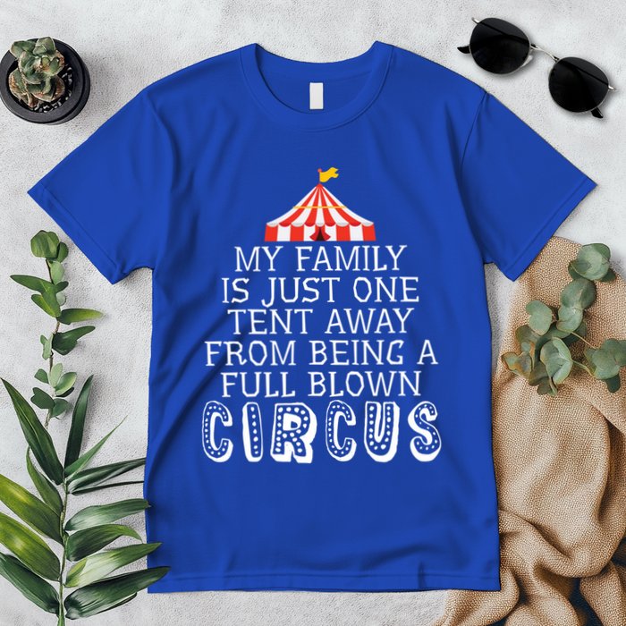 My Family Is Just One Tent Away From Circus Sarcastic Parent Cute Gift Premium T-Shirt