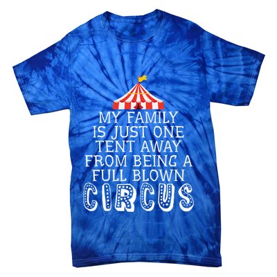 My Family Is Just One Tent Away From Circus Sarcastic Parent Cute Gift Tie-Dye T-Shirt