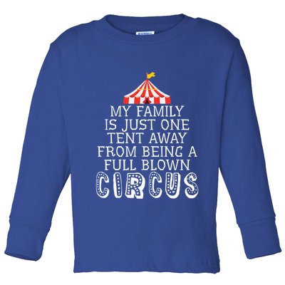 My Family Is Just One Tent Away From Circus Sarcastic Parent Cute Gift Toddler Long Sleeve Shirt