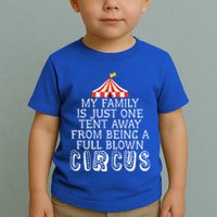 My Family Is Just One Tent Away From Circus Sarcastic Parent Cute Gift Toddler T-Shirt