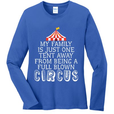 My Family Is Just One Tent Away From Circus Sarcastic Parent Cute Gift Ladies Long Sleeve Shirt
