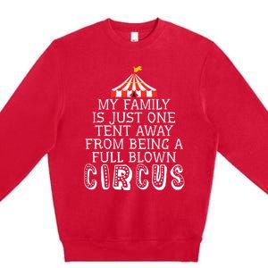 My Family Is Just One Tent Away From Circus Sarcastic Parent Cute Gift Premium Crewneck Sweatshirt