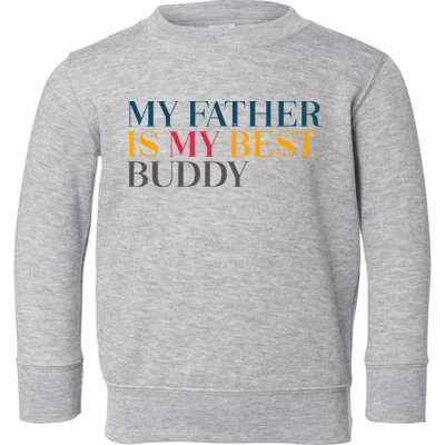 My Father Is My Best Buddy Cute Toddler Sweatshirt