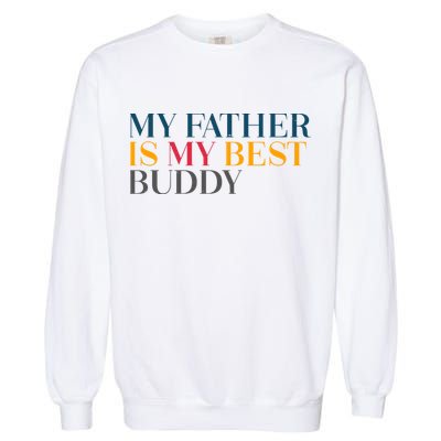 My Father Is My Best Buddy Cute Garment-Dyed Sweatshirt