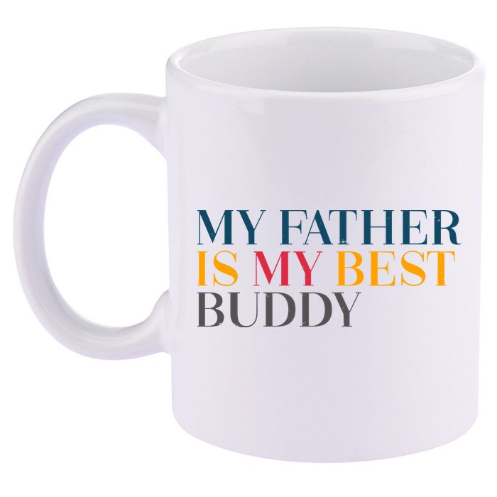 My Father Is My Best Buddy Cute 11oz C Handle Ceramic Mug
