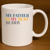 My Father Is My Best Buddy Cute 11oz C Handle Ceramic Mug