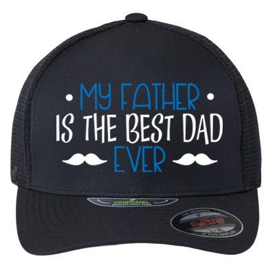 My Father Is The Best Dad Ever Mustache Flexfit Unipanel Trucker Cap