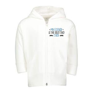 My Father Is The Best Dad Ever Mustache Toddler Zip Fleece Hoodie