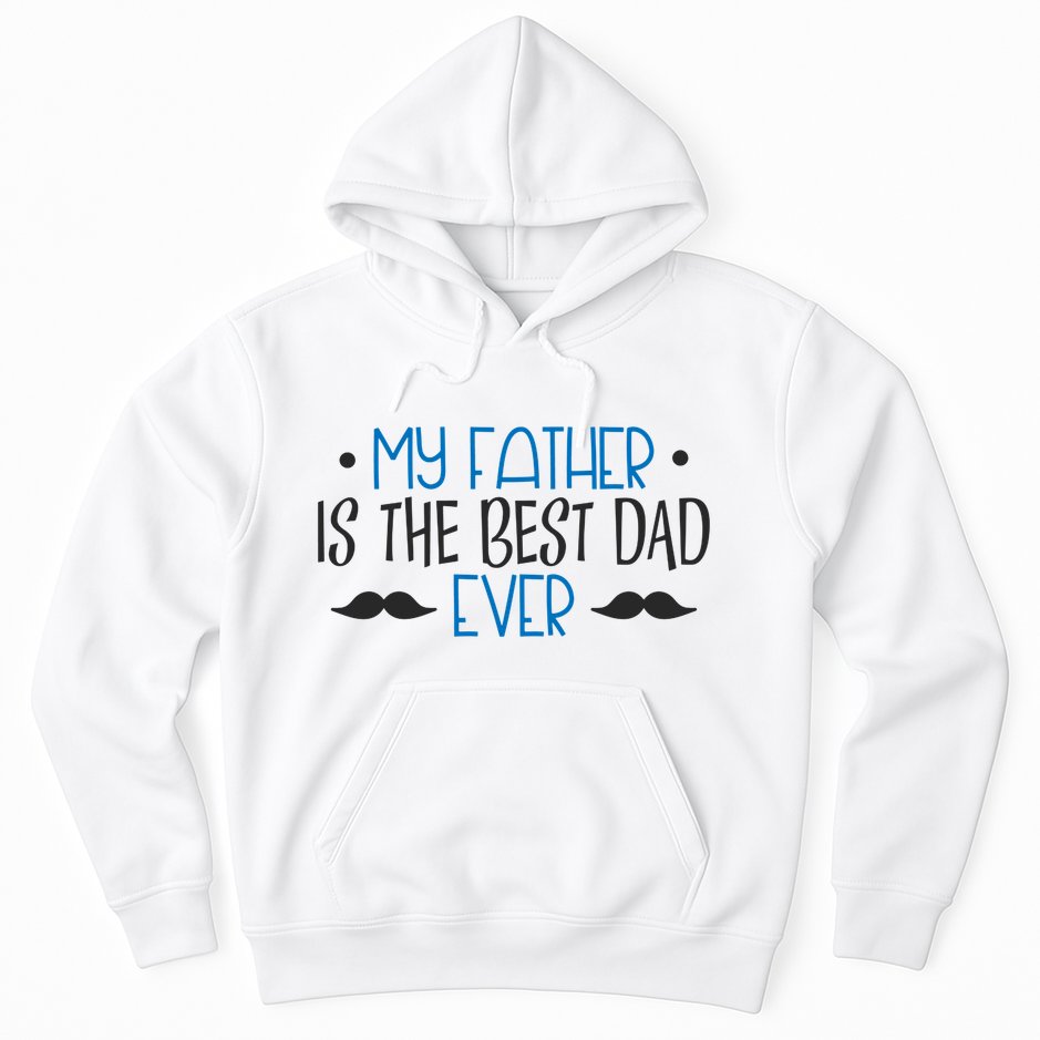 My Father Is The Best Dad Ever Mustache Hoodie