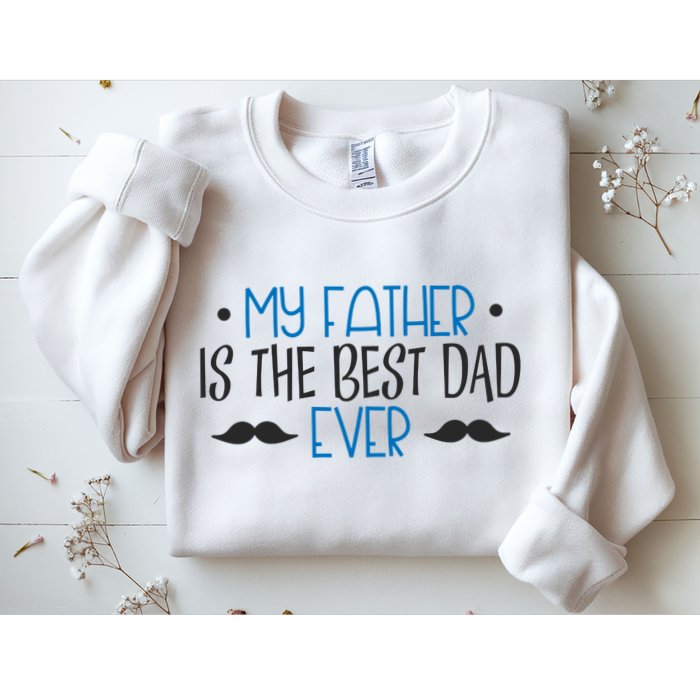 My Father Is The Best Dad Ever Mustache Sweatshirt