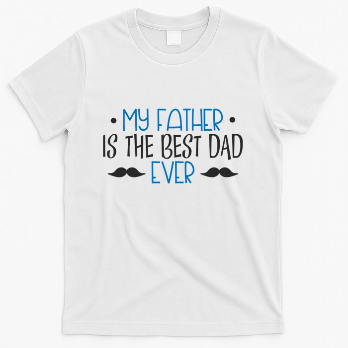 My Father Is The Best Dad Ever Mustache T-Shirt