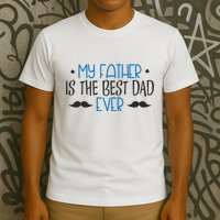My Father Is The Best Dad Ever Mustache T-Shirt