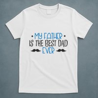 My Father Is The Best Dad Ever Mustache T-Shirt