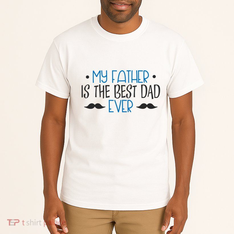 My Father Is The Best Dad Ever Mustache Tall T-Shirt
