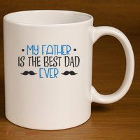 My Father Is The Best Dad Ever Mustache 11oz C Handle Ceramic Mug
