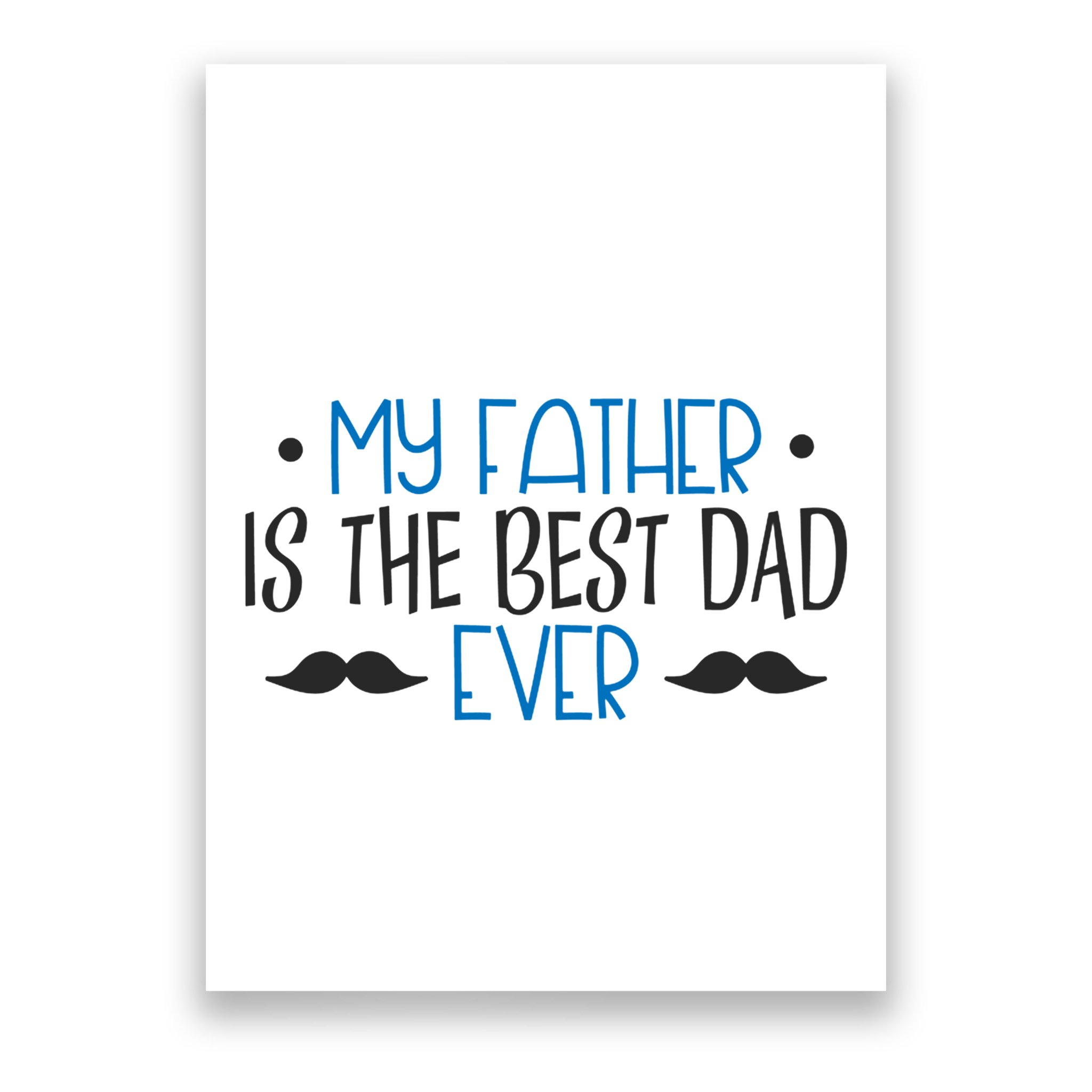 My Father Is The Best Dad Ever Mustache Poster