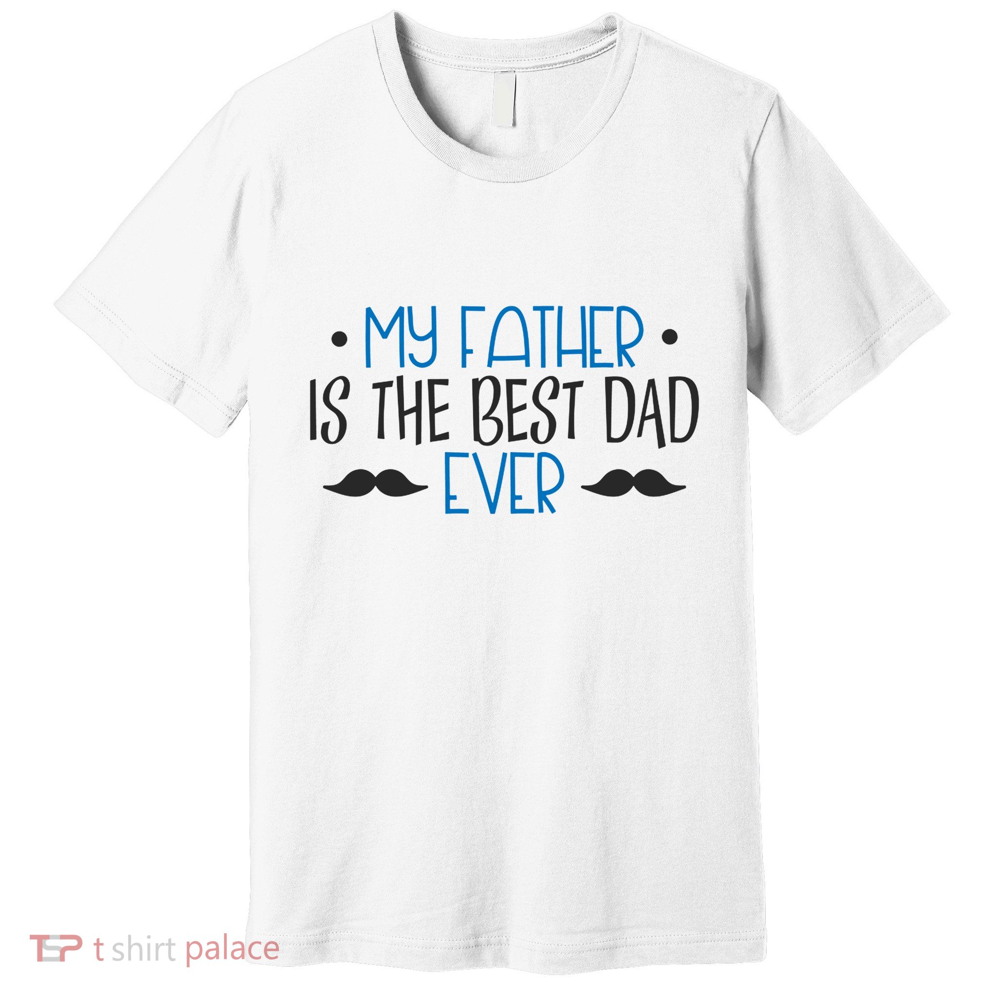 My Father Is The Best Dad Ever Mustache Premium T-Shirt