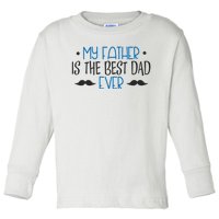 My Father Is The Best Dad Ever Mustache Toddler Long Sleeve Shirt