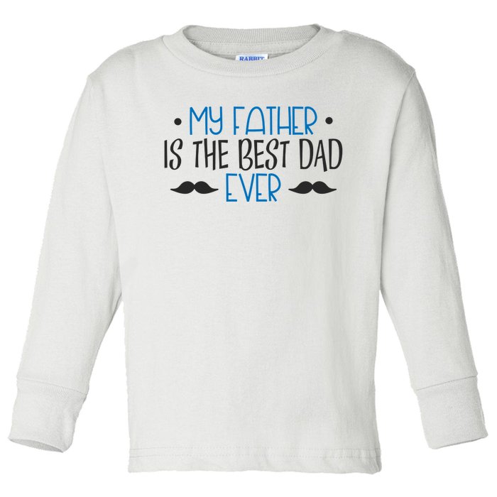 My Father Is The Best Dad Ever Mustache Toddler Long Sleeve Shirt