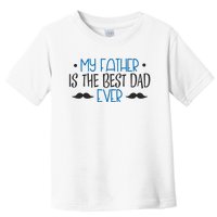 My Father Is The Best Dad Ever Mustache Toddler T-Shirt